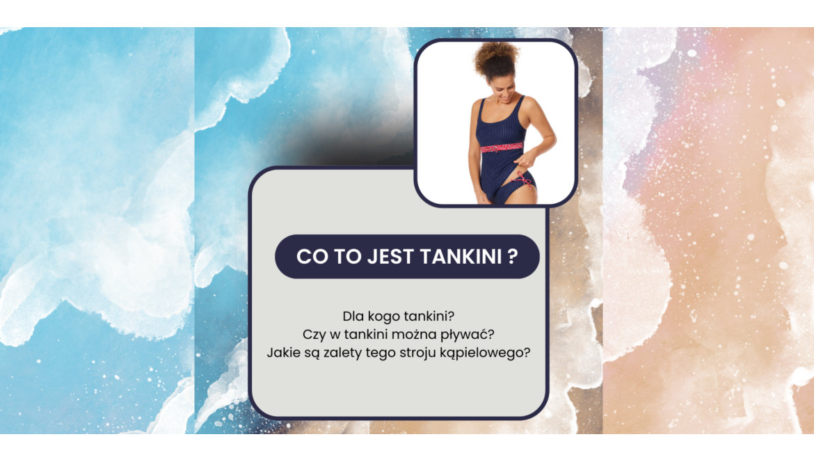 Co to jest tankini? Komu pasuje ten strój kąpielowy?